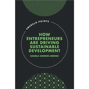 How Entrepreneurs are Driving Sustainable Development by GimenezJimenez & Daniela Technical University of Dortmund & Germany