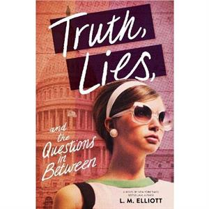 Truth Lies and the Questions in Between by L.M. Elliott