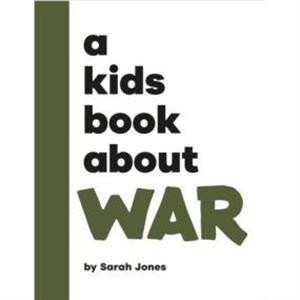 A Kids Book About War by Sarah Jones