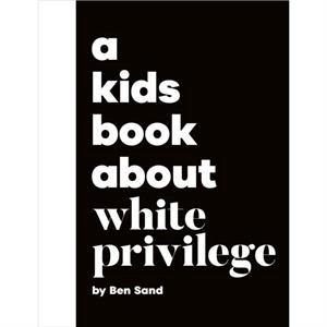 A Kids Book About White Privilege by Ben Sand