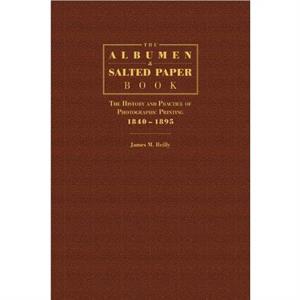 The Albumen and Salted Paper Book by James M. Reilly