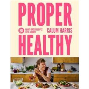 Proper Healthy by Calum Harris