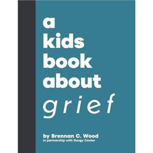 A Kids Book About Grief by Brennan C. Wood