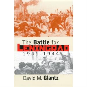 The Battle for Leningrad 19411944 by David M. Glantz