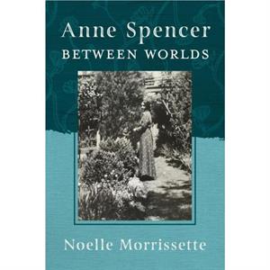 Anne Spencer between Worlds by Noelle Morrissette