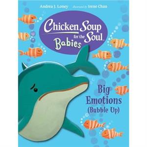 Chicken Soup for the Soul BABIES Big Emotions Bubble Up by Irene Chan