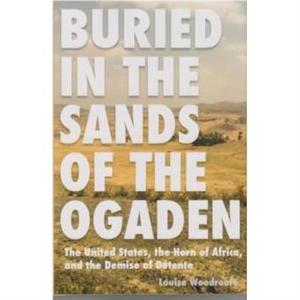 Buried in the Sands of the Ogaden by Louise P. Woodroofe