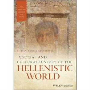 A Social and Cultural History of the Hellenistic World by Ramsey Neugebauer & Gillian University of Regina & Canada