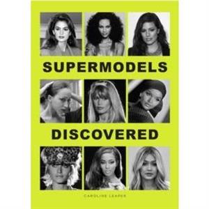 Supermodels Discovered by Caroline Leaper