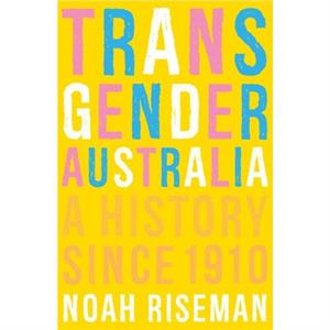 Transgender Australia by Noah Riseman