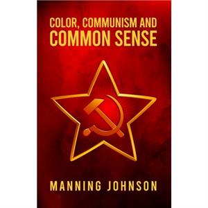 Color Communism and Common Sense by Manning Johnson