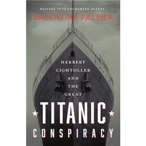 Herbert Lightroller  The Great Titanic Conspiracy by Valentine Palmer