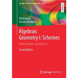 Algebraic Geometry I Schemes by Torsten Wedhorn