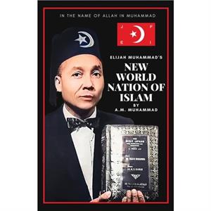 Elijah Muhammads New World Nation of Islam by A M Muhammad