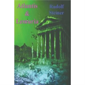 Atlantis and Lemuria by Rudolf Steiner