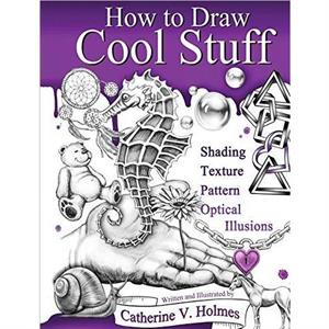 How to Draw Cool Stuff by Catherine V Holmes