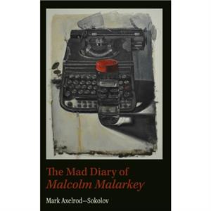 Mad Diary of Malcom Malarky by Mark Axelrod