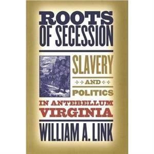 Roots of Secession by William A. Link