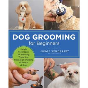 Dog Grooming for Beginners by Jorge Bendersky