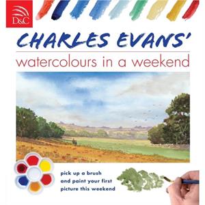 Charles Evans Watercolours in a Weekend by Charles Author Evans