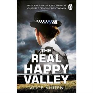 The Real Happy Valley by Alice Vinten