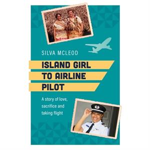 Island Girl To Airline Pilot by Silva Mcleod