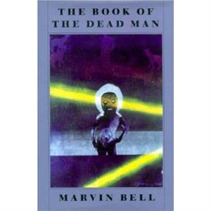 The Book of the Dead Man by Marvin Bell