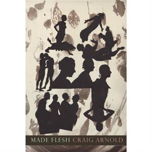 Made Flesh by Craig Arnold