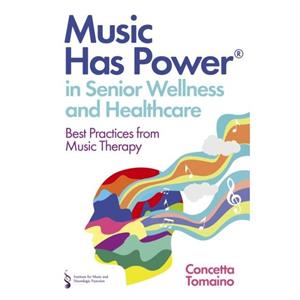 Music Has Power in Senior Wellness and Healthcare by The Institute of Music and Neurologic Function