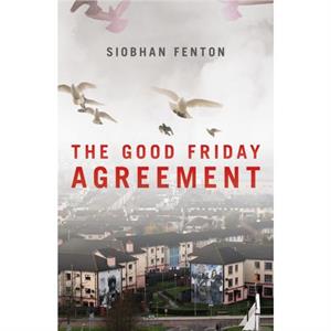 The Good Friday Agreement by Siobhan Fenton