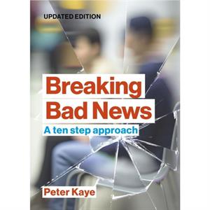 Breaking Bad News by Peter Consultant in Palliative Medicine retired Kaye