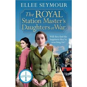 The Royal Station Masters Daughters at War by Ellee Seymour