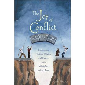 The Joy of Conflict Resolution by Gary Harper