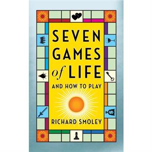 Seven Games of Life by Richard Smoley