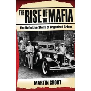 The Rise of the Mafia by Martin Short