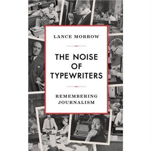 The Noise of Typewriters by Lance Morrow