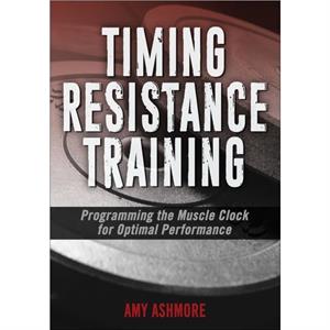 Timing Resistance Training by Amy Ashmore