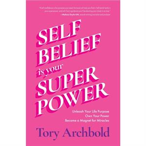 SelfBelief Is Your Superpower by Tory Archbold