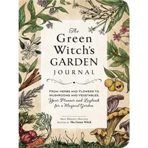 The Green Witchs Garden Journal by Arin MurphyHiscock