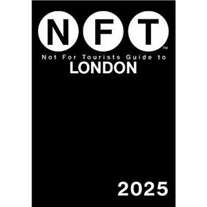 Not For Tourists Guide to London 2025 by Not For Tourists