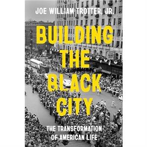 Building the Black City by Trotter & Joe William & Jr.