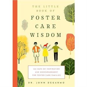 The Little Book of Foster Care Wisdom by John DeGarmo