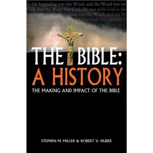 The Bible A History by Stephen M MillerRobert V Huber