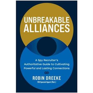 Unbreakable Alliances by Robin Dreeke