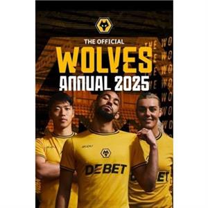 Official Wolverhampton Wanderers Annual 2025 by Grange