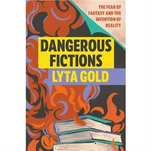 Dangerous Fictions by Lyta Gold