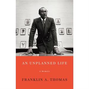 An Unplanned Life by Franklin A. Thomas