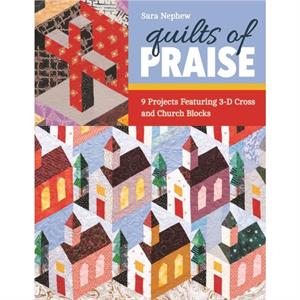 Quilts of Praise by Sara Nephew