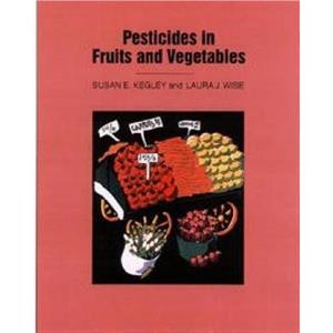 Pesticides in Fruits and Vegetables by Susan E. Kegley