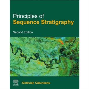 Principles of Sequence Stratigraphy by Catuneanu & Octavian Professor & University of Alberta & Edmonton & Alberta & Canada